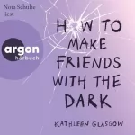 Kathleen Glasgow, Mareen Illinger - Übersetzer: How to Make Friends with the Dark: 