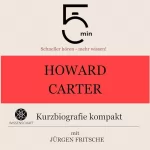 Jürgen Fritsche: Howard Carter - Kurzbiografie kompakt: 5 Minuten - Schneller hören - mehr wissen!