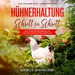 Markus Wienekamp: Hühnerhaltung Schritt für Schritt: Das Hühner Buch für Einsteiger - inkl. Tipps und Tricks rund um Haltung, Pflege, Futter, Rassen etc.