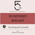 Jürgen Fritsche: Humphrey Bogart - Kurzbiografie kompakt: 5 Minuten - Schneller hören - mehr wissen!
