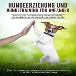 Peter Kraft: Hundeerziehung und Hundetraining für Anfänger: Erlerne das Hundetraining mit Hundepfeife, Hundespielzeug, Futterbeutel und dem Clicker
