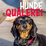 Christoph-Maria Liegener: Hundequälerei: Eine tierische Satire