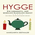 Margarita Seethaler: "Hygge": Ein Lebensstil der wirklich Glücklich macht - Das Glück, das Sie nicht kaufen können