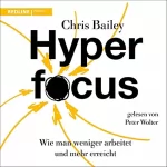 Chris Bailey: Hyperfocus: Wie man weniger arbeitet und mehr erreicht