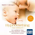 Marie F. Mongan: HypnoBirthing. Das Hörbuch: Der natürliche Weg zu einer sicheren, sanften und leichten Geburt