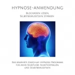 Patrick Lynen: Hypnose-Anwendung - Blockaden lösen, Selbstbewusstsein stärken: Das bewährte Einschlaf-Hypnose-Programm für mehr Selbstliebe, Selbstvertrauen und Selbstbewusstsein