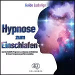 Guido Ludwigs: Hypnose zum Einschlafen: Das Einschlafhilfe-Programm aus Hypnose und Meditation für innere Entspannung und Stressreduktion