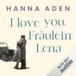 Hanna Aden: I love you, Fräulein Lena: 
