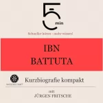 Jürgen Fritsche: Ibn Battuta - Kurzbiografie kompakt: 5 Minuten - Schneller hören - mehr wissen!