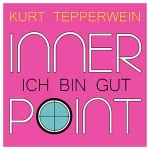 Kurt Tepperwein: Ich bin gut: Inner Point