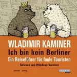 Wladimir Kaminer: Ich bin kein Berliner. Ein Reiseführer für faule Touristen: 