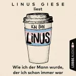 Linus Giese: Ich bin Linus: Wie ich der Mann wurde, der ich schon immer war