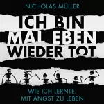 Nicholas Müller: Ich bin mal eben wieder tot - wie ich lernte, mit Angst zu leben: 