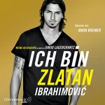 Zlatan Ibrahimovic: Ich bin Zlatan: Meine Geschichte