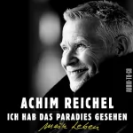 Achim Reichel: Ich hab das Paradies gesehen: Mein Leben