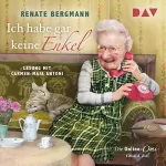 Renate Bergmann: Ich habe gar keine Enkel: Die Online-Omi räumt auf