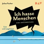 Julius Fischer: Ich hasse Menschen: Eine Abschweifung