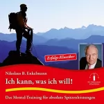 Nikolaus B. Enkelmann: Ich kann, was ich will!: Das Mental-Training für absolute Spitzenleistungen