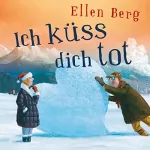 Ellen Berg: Ich küss dich tot: (K)ein Familien-Roman