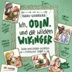 Frank Schwieger: Ich, Odin, und die wilden Wikinger: Götter und Helden erzählen nordische Sagen