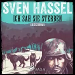 Sven Hassel: Ich sah sie sterben: Kriegsroman