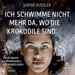 Sabine Kuegler: Ich schwimme nicht mehr da, wo die Krokodile sind: 