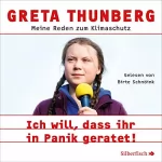 Greta Thunberg: Ich will, dass ihr in Panik geratet!: Meine Reden zum Klimaschutz