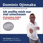 Dominic Ojinnaka: Ich wollte mich nur mal umschauen: Ein besonderer Einblick in die Fitnessbranche