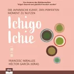 Francesc Miralles, Héctor García: Ichigo-ichie: Die japanische Kunst, den perfekten Moment zu nutzen