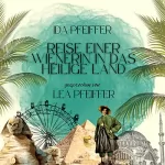 Ida Pfeiffer: Ida Pfeiffer - Reise einer Wienerin in das Heilige Land: Ein Reisetagebuch über Konstantinopel, Palästina, Ägypten