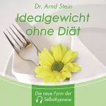 Arnd Stein: Idealgewicht ohne Diät: 