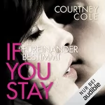 Courtney Cole: If you stay: Füreinander bestimmt