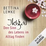 Bettina Lemke: Ikigai: Den Sinn im Alltag finden: 