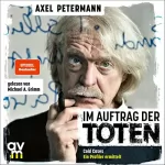 Axel Petermann: Im Auftrag der Toten: Cold Cases - Ein Profiler ermittelt - Ungelösten Morden auf der Spur