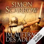 Simon Scarrow: Im Auftrag des Adlers: Die Rom-Serie 2