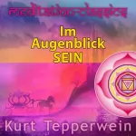Kurt Tepperwein: Im Augenblick sein: Meditation-Classics