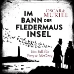 Oscar de Muriel: Im Bann der Fledermausinsel: Ein Fall für Frey und McGray 4