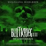 Wolfgang Hohlbein: Im Geisterhaus: Blutkrieg 3