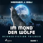 Werner J. Egli: Im Mond der Wölfe: Science-Fiction Trilogie 1