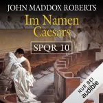 John Maddox Roberts: Im Namen Caesars: SPQR 10