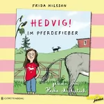 Frida Nilsson: Im Pferdefieber: Hedvig!