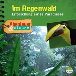 Theresia Singer, Daniela Wakonigg: Im Regenwald - Erforschung eines Paradieses: Abenteuer & Wissen