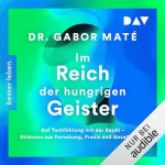 Gabor Maté: Im Reich der hungrigen Geister: Auf Tuchfühlung mit der Sucht - Stimmen aus Forschung, Praxis und Gesellschaft