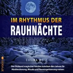 Cosima Weise: Im Rhythmus der Rauhnächte: Das Dutzend magischer Nächte zwischen den Jahren für Rückbesinnung, Rituale und Reenergetisierung nutzen