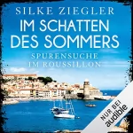 Silke Ziegler: Im Schatten des Sommers: Spurensuche im Roussillon: Roussillon-Krimis
