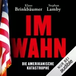 Klaus Brinkbäumer, Stephan Lamby: Im Wahn: Die amerikanische Katastrophe