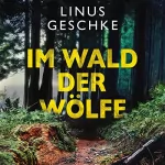 Linus Geschke: Im Wald der Wölfe: Jan-Römer-Krimi 4