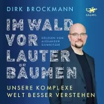 Dirk Brockmann: Im Wald vor lauter Bäumen: Unsere komplexe Welt besser verstehen