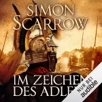 Simon Scarrow: Im Zeichen des Adlers: Die Rom-Serie 1