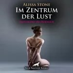 Alissa Stone: Im Zentrum der Lust: Erotisches SM-Hörbuch